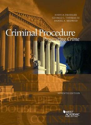 Criminal Procedure, Prosecuting Crime - Dressler, Joshua, and III, George C. Thomas, and Medwed, Daniel S.
