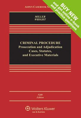 Criminal Procedures: Prosecution and Adjudication, Cases, Statutes, and Executive Materials - Miller, Marc L, and Wright, Ronald F