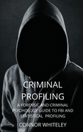 Criminal Profiling: A Forensic and Criminal Psychology Guide to FBI and Statistical Profiling