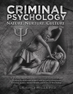 Criminal Psychology: Nature, Nurture, Culture: A Textbook and Practical Reference Guide for Students and Working Professionals in the Fields of Law Enforcement, Criminal Justice, Mental Health, and Forensic Psychology
