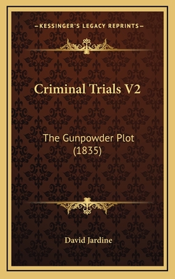 Criminal Trials V2: The Gunpowder Plot (1835) - Jardine, David