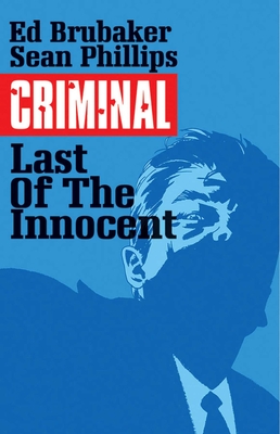 Criminal Volume 6: The Last of the Innocent - Brubaker, Ed, and Phillips, Sean