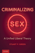 Criminalizing Sex: A Unified Liberal Theory