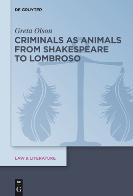 Criminals as Animals from Shakespeare to Lombroso - Olson, Greta