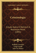 Criminologia: Estudo Sobre O Delicto E A Repressao Penal (1893)