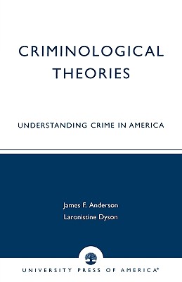 Criminological Theories: Understanding Crime in America - Anderson, James F, and Dyson, Laronistine