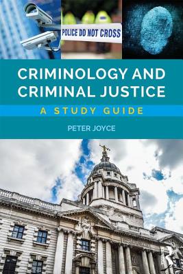 Criminology and Criminal Justice: A Study Guide - Joyce, Peter, and Laverick, Wendy