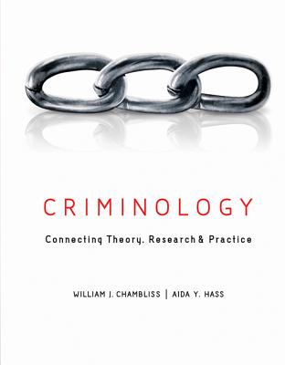 Criminology: Connecting Theory, Research, and Practice - Chambliss, William, and Hass, Aida