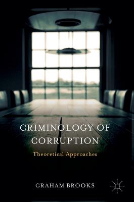 Criminology of Corruption: Theoretical Approaches - Brooks, Graham