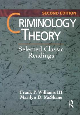 Criminology Theory: Selected Classic Readings - Williams, Frank P, III, and McShane, Marilyn D