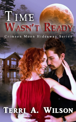 Crimson Moon Hideaway: Time Wasn't Ready - Hideaway, Crimson Moon, and Wilson, Terri a