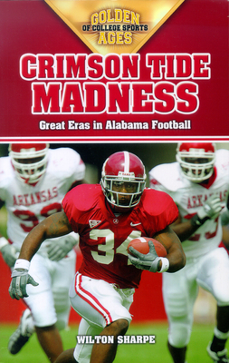 Crimson Tide Madness: Great Eras in Alabama Football - Sharpe, Wilton