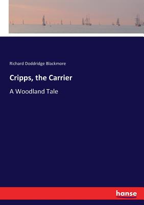 Cripps, the Carrier: A Woodland Tale - Blackmore, Richard Doddridge