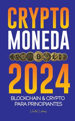 Criptomoneda 2024: Los fundamentos de Blockchain & Crypto para principiantes - Preprate para DeFi y el pr?ximo mercado alcista! - Library, United