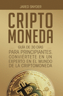 Criptomoneda: Gu?a de 30 D?as Para Principiantes Conviertete En Un Experto En El Mundo de la Criptomoneda