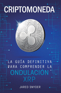 Criptomoneda: La Gua Definitiva Para Comprender La Ondulacin XRP