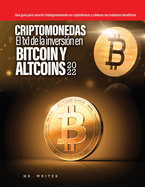Criptomonedas El 1x1 de la inversin en Bitcoin y Altcoins 2022: Una gua para invertir inteligentemente en criptodivisas y obtener los mximos beneficios