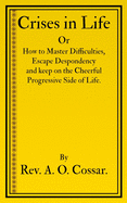 Crises in Life: How to Master Difficulties, Escape Despondency and Keep on the Cheerful Progressive Side of Life