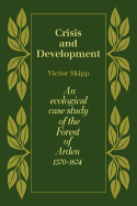 Crisis and Development: An Ecological Case Study of the Forest of Arden 1570 1674