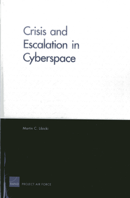 Crisis and Escalation in Cyberspace - Libicki, Martin L