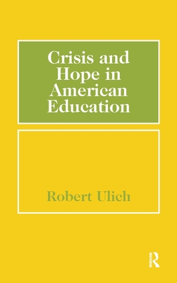 Crisis and Hope in American Education - Ulich, Robert (Editor)