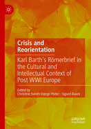 Crisis and Reorientation: Karl Barth's Rmerbrief in the Cultural and Intellectual Context of Post WWI Europe