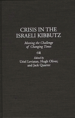 Crisis in the Israeli Kibbutz: Meeting the Challenge of Changing Times - Leviatan, Uriel, and Oliver, Hugh, and Quarter, Jack