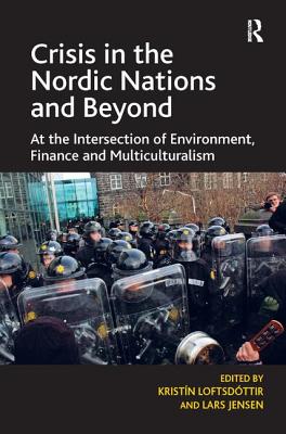Crisis in the Nordic Nations and Beyond: At the Intersection of Environment, Finance and Multiculturalism - Loftsdttir, Kristn, and Jensen, Lars