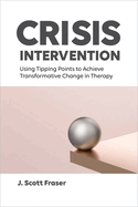 Crisis Intervention: Using Tipping Points to Achieve Transformative Change in Therapy