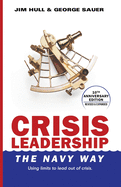 Crisis Leadership - The Navy Way (10th Anniversary Edition): Using limits to lead out of crisis