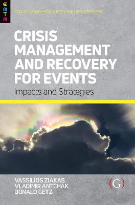 Crisis Management and Recovery for Events: Impacts and Strategies - Ziakas, Vassilios (Editor), and Antchak, Vladimir, PhD. (Editor), and Getz, Don (Editor)