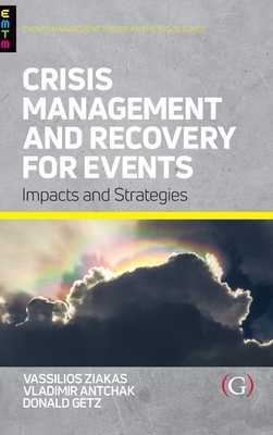 Crisis Management and Recovery for Events: Impacts and Strategies - Ziakas, Vassilios (Editor), and Antchak, Vladimir, PhD. (Editor), and Getz, Don (Editor)