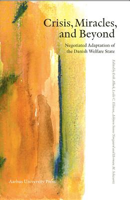 Crisis, Miracles, and Beyond: Negotiated Adaptation of the Danish Welfare State - Albaek, Erik, Professor (Editor), and Eliason, Leslie C (Editor), and Schwartz, Herman M (Editor)