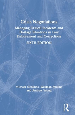 Crisis Negotiations: Managing Critical Incidents and Hostage Situations in Law Enforcement and Corrections - McMains, Michael, and Mullins, Wayman, and Young, Andrew