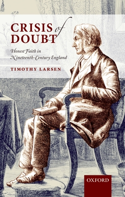 Crisis of Doubt: Honest Faith in Nineteenth-Century England - Larsen, Timothy