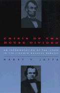 Crisis of the House Divided: An Interpretation of the Issues in the Lincoln-Douglas Debates