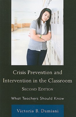 Crisis Prevention and Intervention in the Classroom: What Teachers Should Know - Damiani, Victoria B