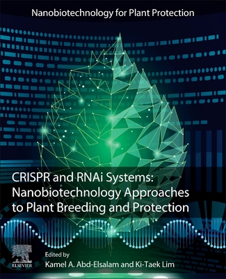 Crispr and Rnai Systems: Nanobiotechnology Approaches to Plant Breeding and Protection - A Abd-Elsalam, Kamel (Editor), and Lim, Ki-Taek (Editor)