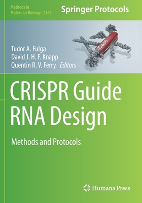 CRISPR Guide RNA Design: Methods and Protocols - Fulga, Tudor A. (Editor), and Knapp, David J. H. F. (Editor), and Ferry, Quentin R. V. (Editor)