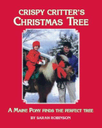 Crispy Critter's Christmas Tree: A Maine Pony Finds the Perfect Tree - Robinson, Sarah