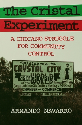 Cristal Experiment: A Chicano Struggle for Community Control - Navarro, Armando, and Lannestock, Gustaf (Contributions by)