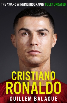 Cristiano Ronaldo: The Award-Winning Biography Fully Updated - Balague, Guillem