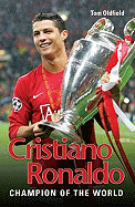 Cristiano Ronaldo: The True Story of the Greatest Footballer on Earth