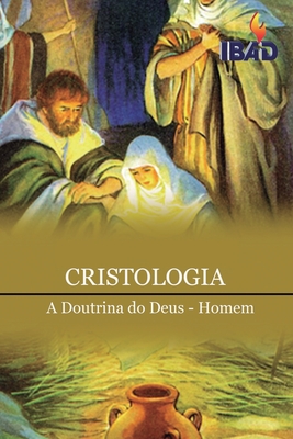 Cristologia: A Doutrina do Deus - Homem - Santos, Joao Dos, and Assembly of God, Bible Institute