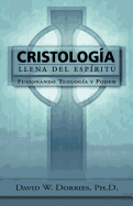 Cristologia Llena Del Espiritu: Fusionando Teologia Y Poder