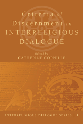 Criteria of Discernment in Interreligious Dialogue - Cornille, Catherine (Editor)