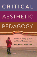 Critical Aesthetic Pedagogy: Toward a Theory of Self and Social Empowerment