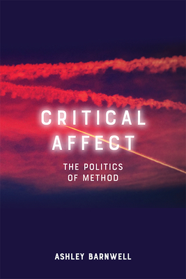 Critical Affect: The Politics of Method - Barnwell, Ashley