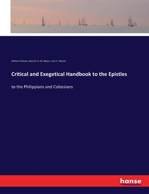 Critical and Exegetical Handbook to the Epistles: to the Philippians and Colossians - Dickson, William, and Meyer, Heinrich A W, and Moore, John C