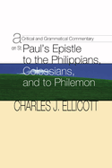 Critical and Grammatical Commentary on St. Paul's Epistles to the Philippians, Colossians and Philem